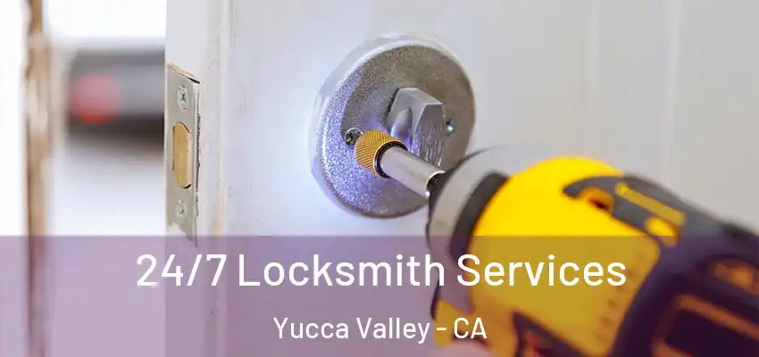 24/7 Locksmith Services Yucca Valley - CA