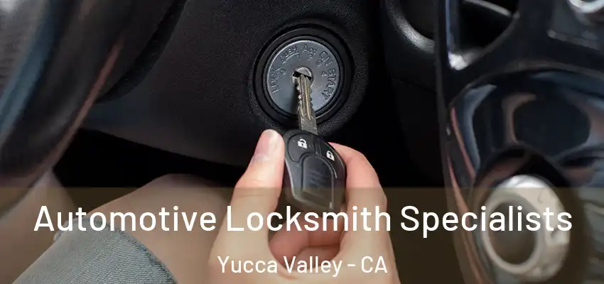 Automotive Locksmith Specialists Yucca Valley - CA