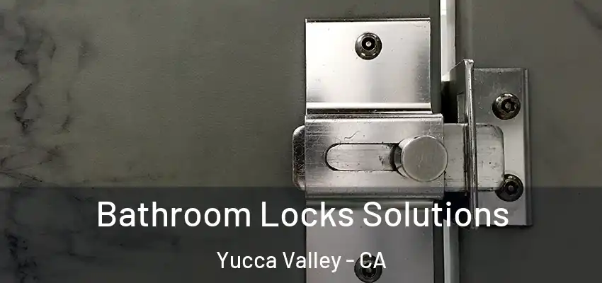  Bathroom Locks Solutions Yucca Valley - CA