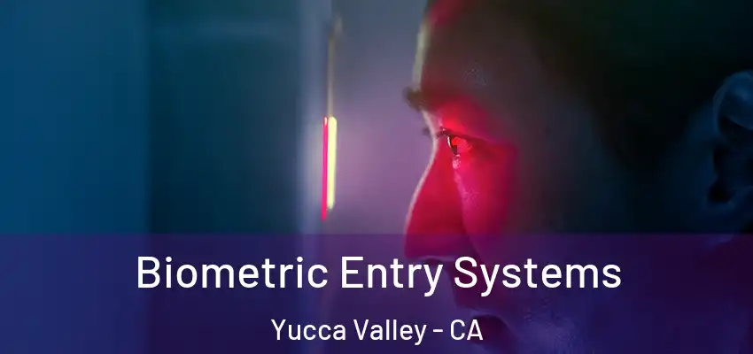  Biometric Entry Systems Yucca Valley - CA