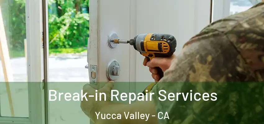 Break-in Repair Services Yucca Valley - CA
