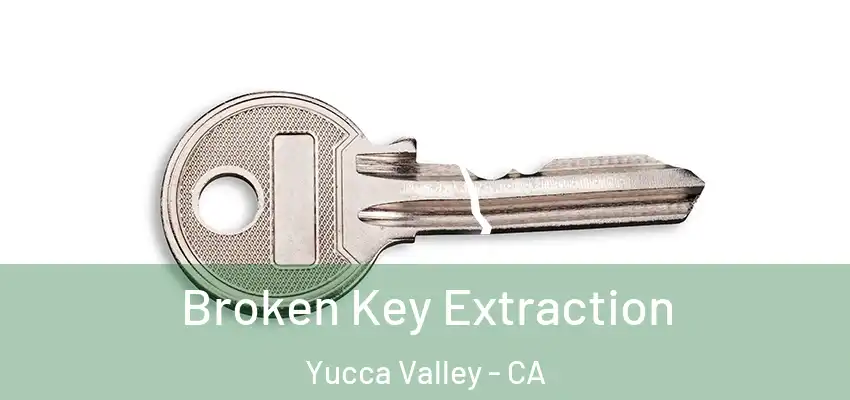  Broken Key Extraction Yucca Valley - CA