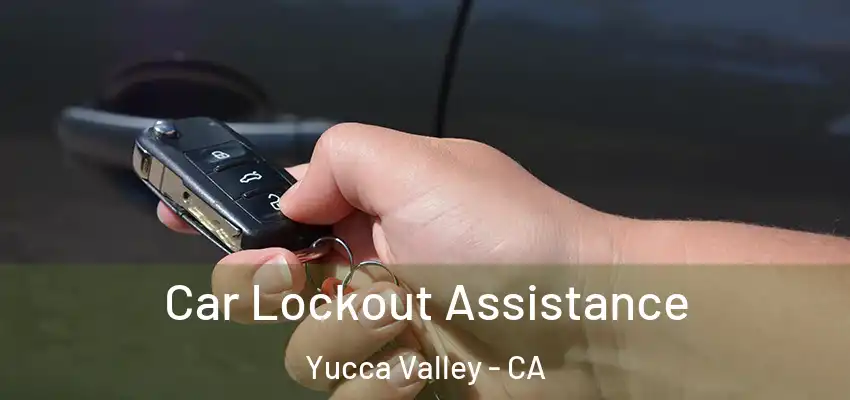 Car Lockout Assistance Yucca Valley - CA