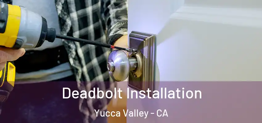  Deadbolt Installation Yucca Valley - CA