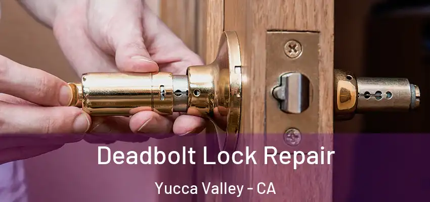  Deadbolt Lock Repair Yucca Valley - CA