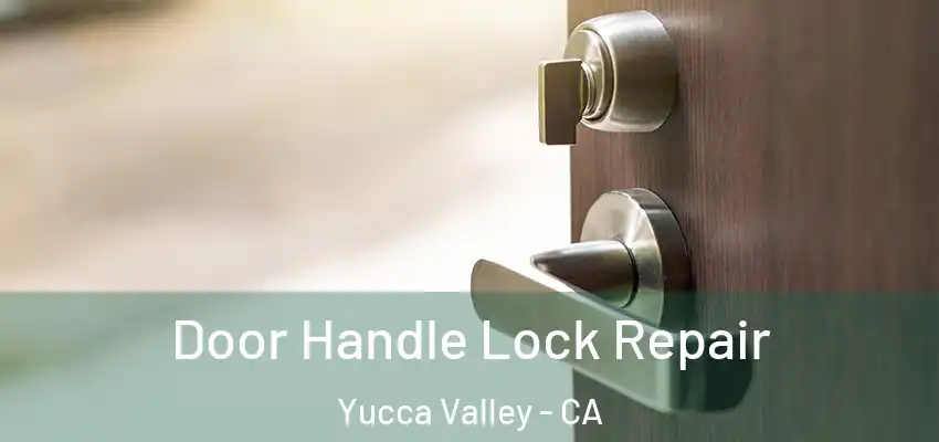 Door Handle Lock Repair Yucca Valley - CA