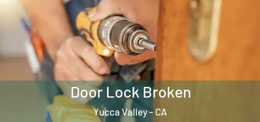  Door Lock Broken Yucca Valley - CA