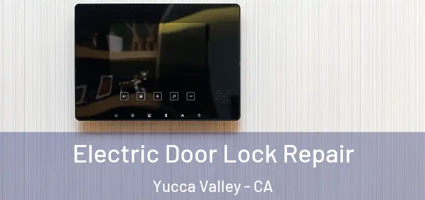 Electric Door Lock Repair Yucca Valley - CA
