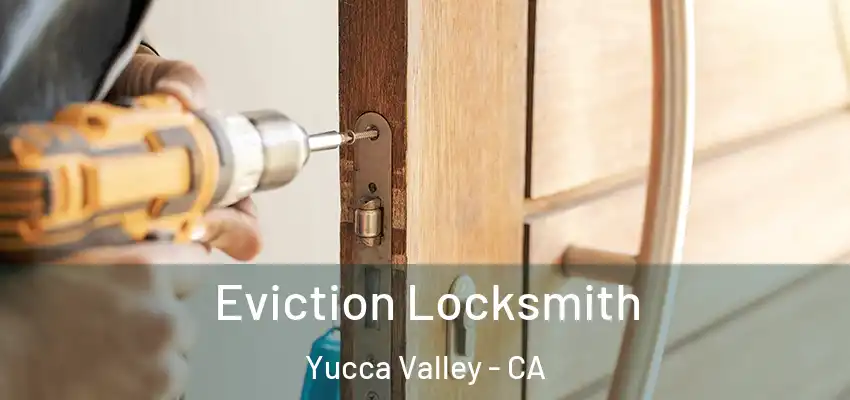  Eviction Locksmith Yucca Valley - CA