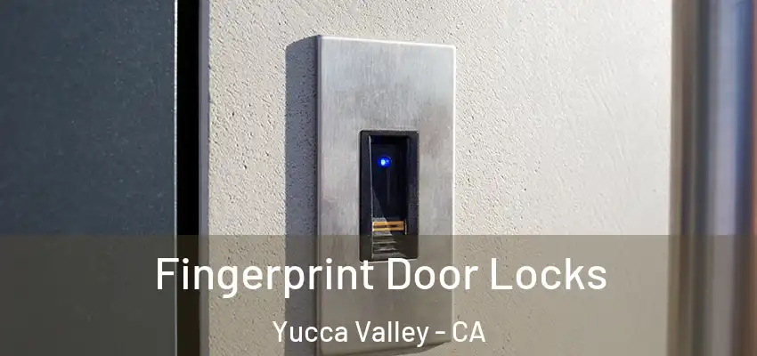 Fingerprint Door Locks Yucca Valley - CA