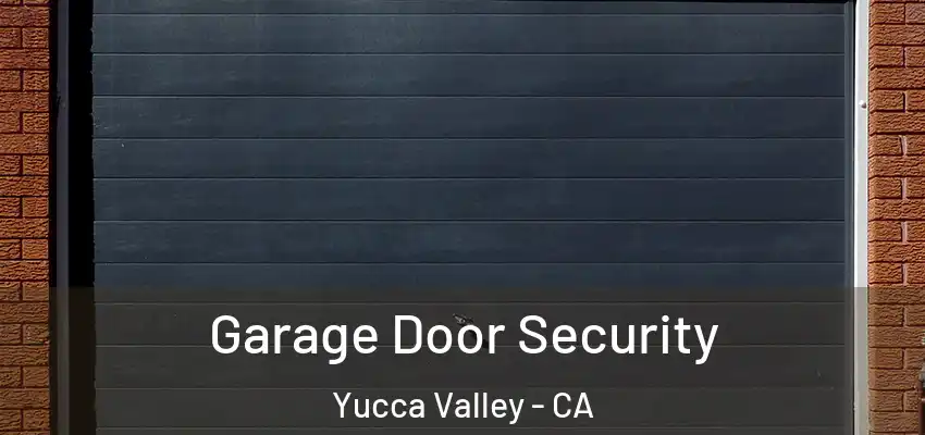 Garage Door Security Yucca Valley - CA