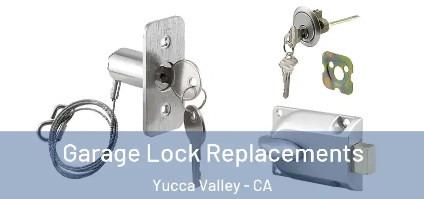  Garage Lock Replacements Yucca Valley - CA