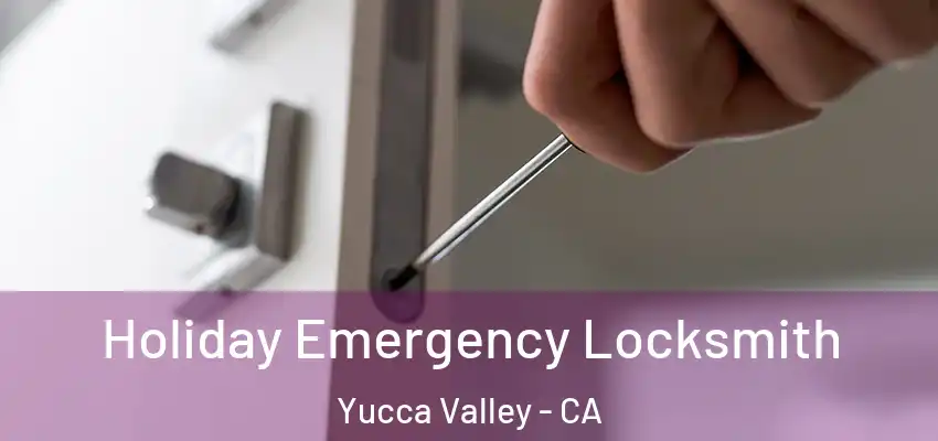  Holiday Emergency Locksmith Yucca Valley - CA