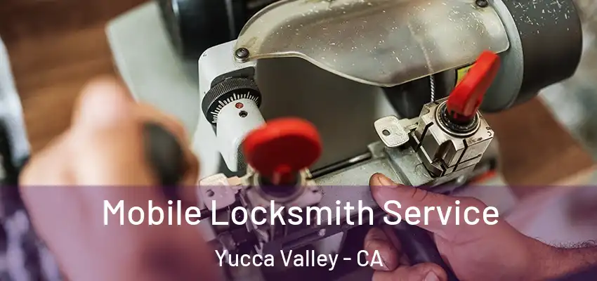 Mobile Locksmith Service Yucca Valley - CA
