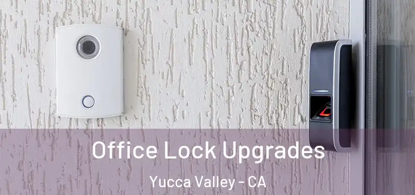 Office Lock Upgrades Yucca Valley - CA