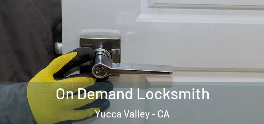 On Demand Locksmith Yucca Valley - CA