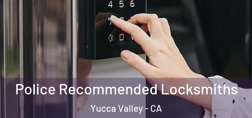 Police Recommended Locksmiths Yucca Valley - CA