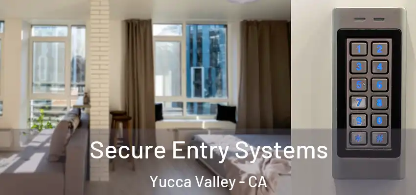  Secure Entry Systems Yucca Valley - CA